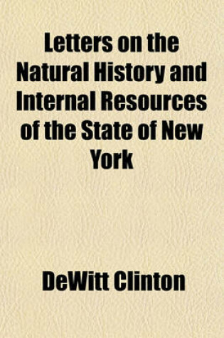 Cover of Letters on the Natural History and Internal Resources of the State of New York