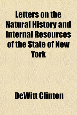 Book cover for Letters on the Natural History and Internal Resources of the State of New York