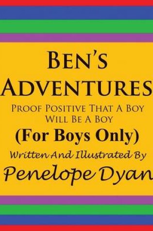Cover of Ben's Adventures---Proof Positive That Boys Will Be Boys