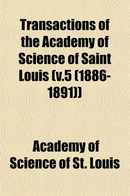 Book cover for Transactions of the Academy of Science of Saint Louis (V.5 (1886-1891))
