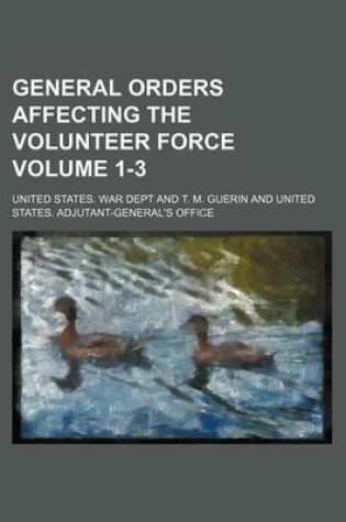 Cover of General Orders Affecting the Volunteer Force Volume 1-3