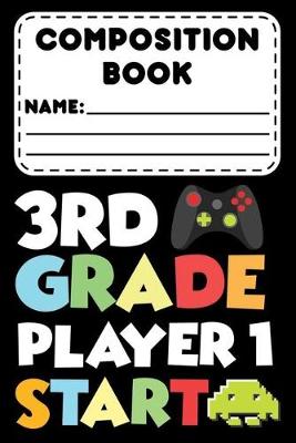 Book cover for Composition Book 3rd Grade Player 1 Start