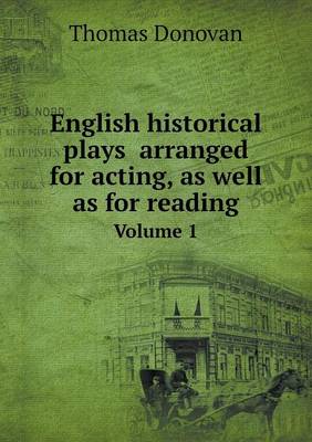 Book cover for English historical plays arranged for acting, as well as for reading Volume 1