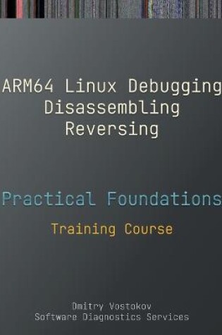 Cover of Practical Foundations of ARM64 Linux Debugging, Disassembling, Reversing
