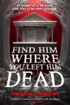 Book cover for Find Him Where You Left Him Dead