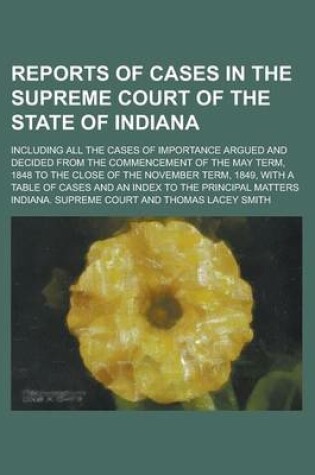 Cover of Reports of Cases in the Supreme Court of the State of Indiana; Including All the Cases of Importance Argued and Decided from the Commencement of the May Term, 1848 to the Close of the November Term, 1849, with a Table of Cases and an