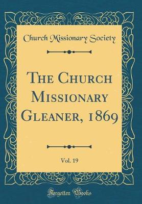 Book cover for The Church Missionary Gleaner, 1869, Vol. 19 (Classic Reprint)