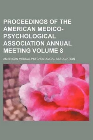 Cover of Proceedings of the American Medico-Psychological Association Annual Meeting Volume 8