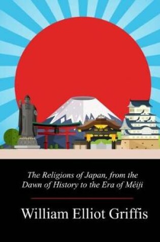 Cover of The Religions of Japan, from the Dawn of History to the Era of M iji