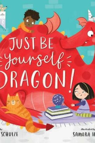 Cover of Just Be Yourself, Dragon!