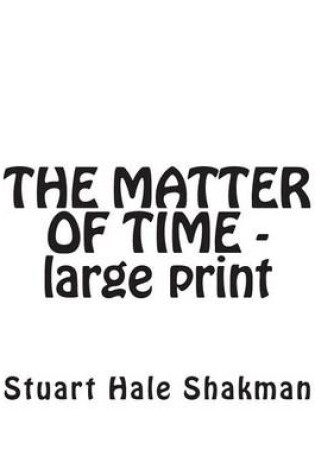 Cover of The Matter of Time -- Large Print Edition