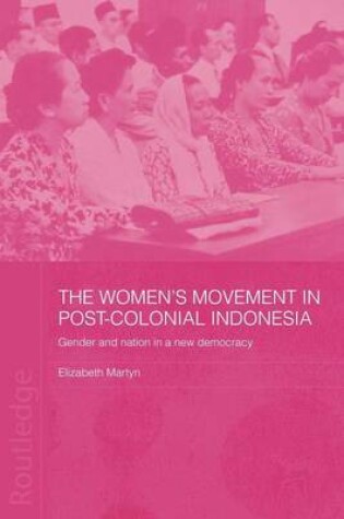 Cover of The Women's Movement in Postcolonial Indonesia: Gender and Nation in a New Democracy