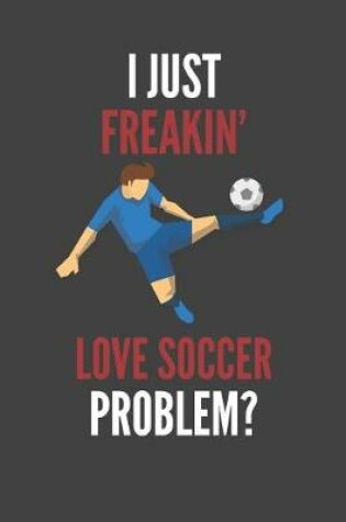 Cover of I Just Freakin' Love Soccer
