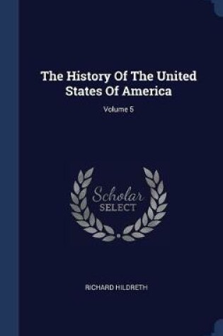 Cover of The History of the United States of America; Volume 5