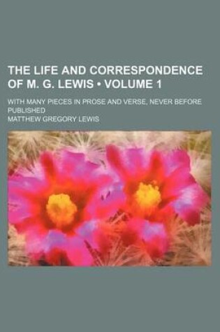 Cover of The Life and Correspondence of M. G. Lewis (Volume 1); With Many Pieces in Prose and Verse, Never Before Published