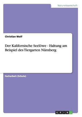 Book cover for Der Kalifornische Seeloewe - Haltung am Beispiel des Tiergarten Nurnberg