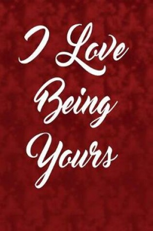 Cover of I Love Being Yours.