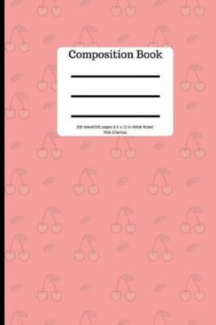 Cover of Composition Book 100 Sheet/200 Pages 8.5 X 11 In.-Wide Ruled-Pink Cherries