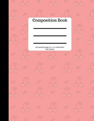 Book cover for Composition Book 100 Sheet/200 Pages 8.5 X 11 In.-Wide Ruled-Pink Cherries