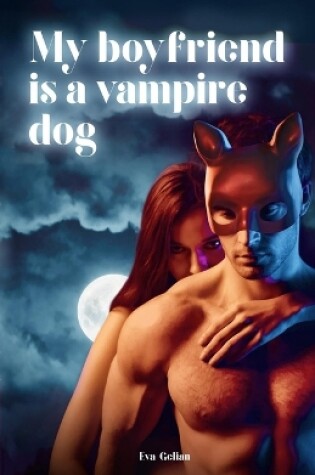 Cover of My Boyfriend is a Vampire Dog