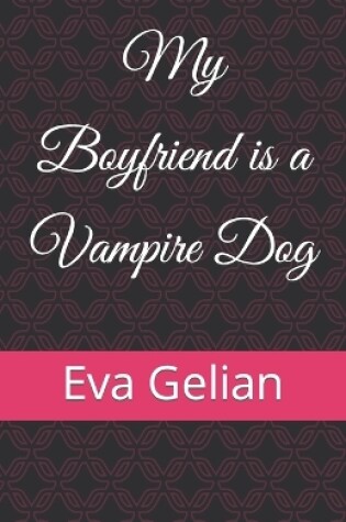 Cover of My Boyfriend is a Vampire Dog