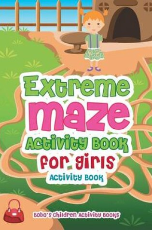 Cover of Extreme Maze Activity Book for Girls Activity Book