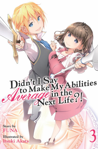 Cover of Didn't I Say to Make My Abilities Average in the Next Life?! (Light Novel) Vol. 3