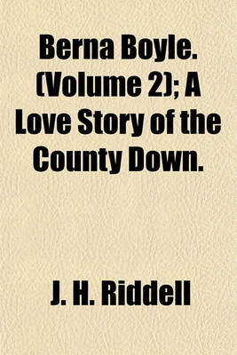 Book cover for Berna Boyle. (Volume 2); A Love Story of the County Down.