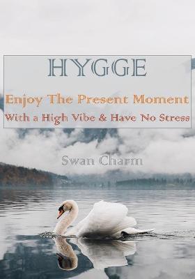 Book cover for HYGGE - Enjoy The Present Moment With a High Vibe and Have No Stress