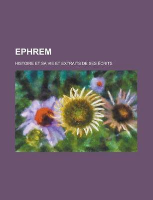 Book cover for Ephrem; Histoire Et Sa Vie Et Extraits de Ses Ecrits