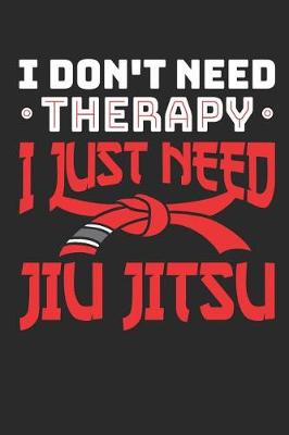 Book cover for I Don't Need Therapy I Just Need Jiu Jitsu