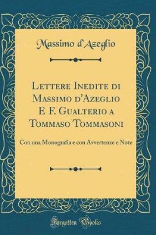 Cover of Lettere Inedite Di Massimo d'Azeglio E F. Gualterio a Tommaso Tommasoni