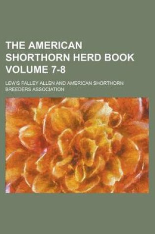 Cover of The American Shorthorn Herd Book Volume 7-8