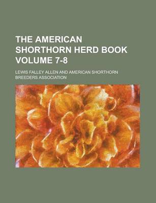 Book cover for The American Shorthorn Herd Book Volume 7-8