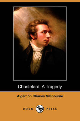 Book cover for Chastelard, a Tragedy (Dodo Press)