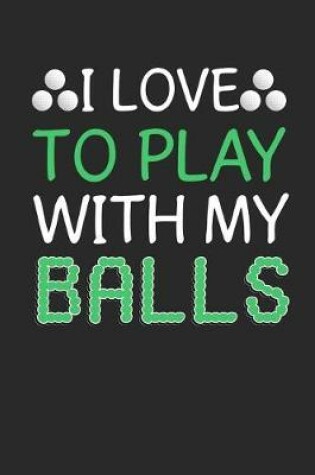 Cover of I Love To Play With My Balls