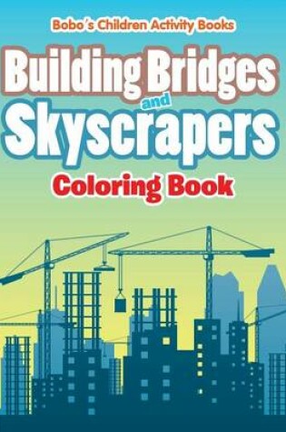 Cover of Building Bridges and Skyscrapers Coloring Book