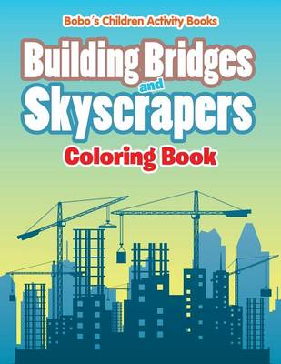 Book cover for Building Bridges and Skyscrapers Coloring Book