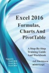 Book cover for Excel 2016 Formulas, Charts, And PivotTable