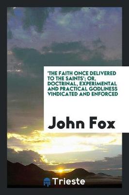 Book cover for 'the Faith Once Delivered to the Saints'; Or, Doctrinal, Experimental and Practical Godliness Vindicated and Enforced