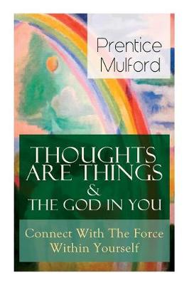 Book cover for Thoughts Are Things & The God In You - Connect With The Force Within Yourself