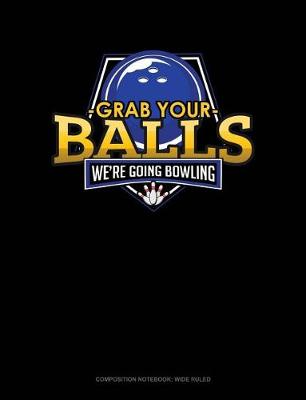 Book cover for Grab Your Balls We're Going Bowling