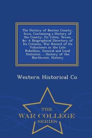 Cover of The History of Benton County, Iowa, Containing a History of the County, Its Cities, Towns, &C
