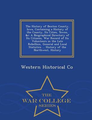 Book cover for The History of Benton County, Iowa, Containing a History of the County, Its Cities, Towns, &C