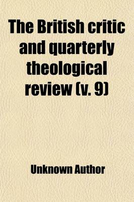 Book cover for The British Critic (Volume 9); And Quarterly Theological Review