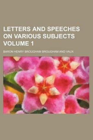 Cover of Letters and Speeches on Various Subjects Volume 1