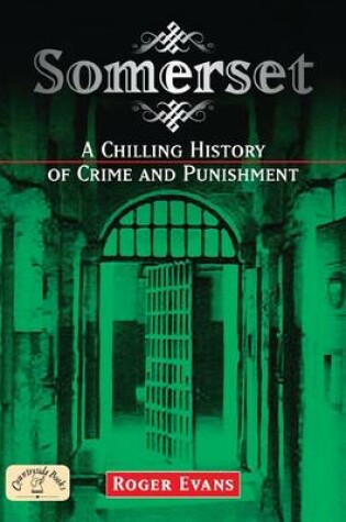 Cover of Somerset: A Chilling History of Crime and Punishment