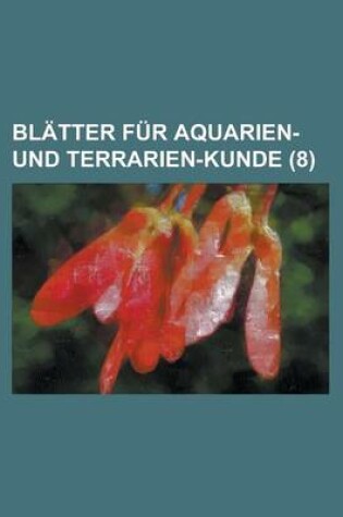 Cover of Blatter Fur Aquarien- Und Terrarien-Kunde (8 )