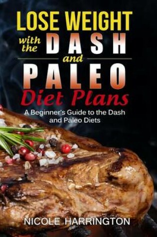 Cover of Lose Weight with the Dash and Paleo Diet Plans