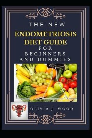 Cover of The New Endometriosis Diet Guide For Beginners And Dummies
